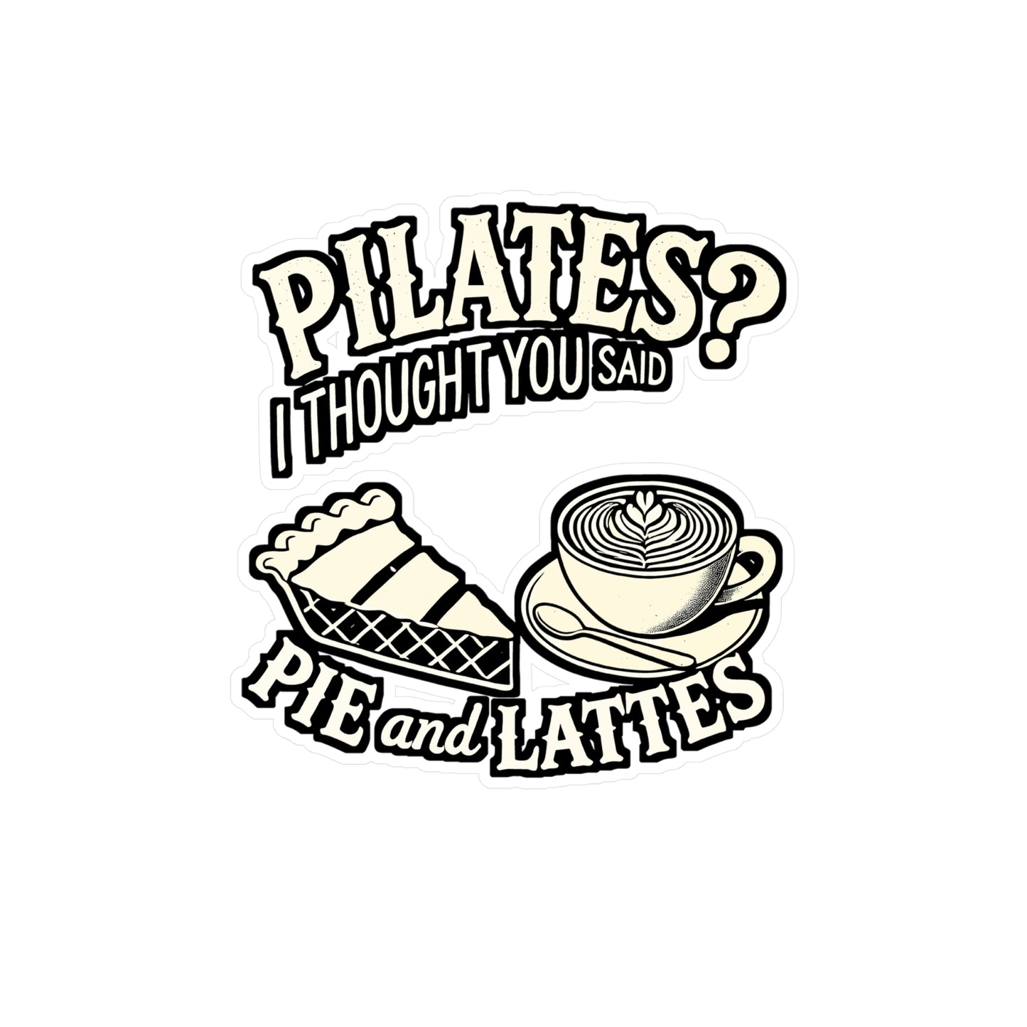 Pilates I Thought You Said Pie And Lattes – Vinyl Fitness Sticker for Laptop or Water Bottle | Funny Pilates Gift for Exercise Lovers