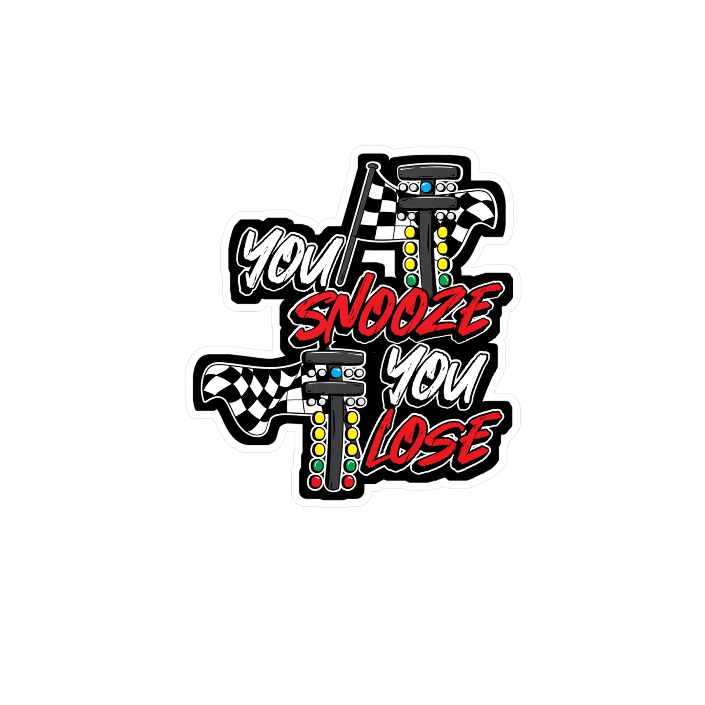 You Snooze You Lose - Drag-racing Sticker for Laptop Sticker. Water Bottle Sticker, Vinyl Strip Decal - Drag-racing Gift