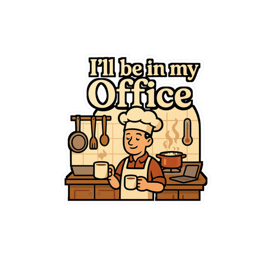 I'll Be In My Office - Cooking Sticker for Kitchen, Laptop, Chefs, Home Cooks - Funny Gift for Food Lovers