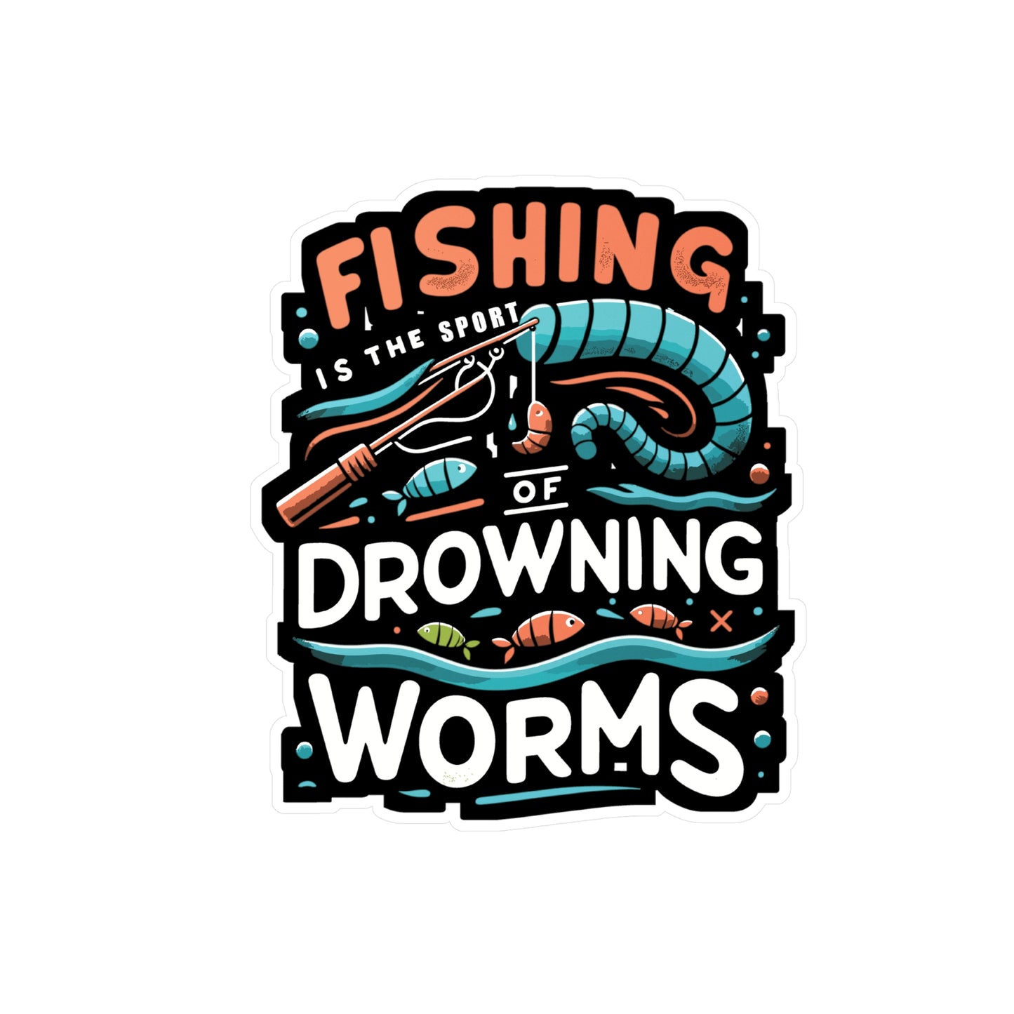 Fishing is the sport of drowning worms  - Fishing Sticker for Laptop Sticker. Water Bottle Sticker, Vinyl Angling Decal - Fishing Gift