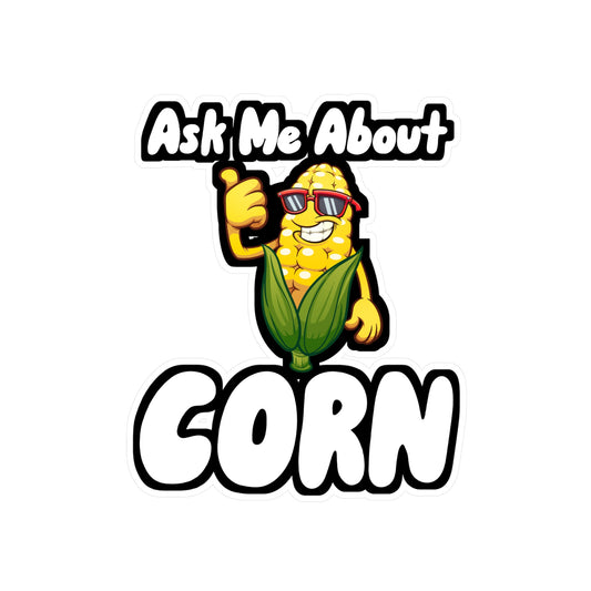 Ask Me About Corn  - Farmer Sticker for Wall, Laptop, Window, Truck, Car Farmer Gift Vinyl Farm Decal Sticker