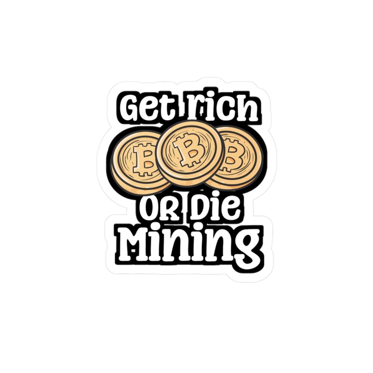 Get Rich Or Die Mining - Cryptocurrency Sticker for Laptop Sticker. Water Bottle Sticker, Vinyl Crypto Decal - Cryptocurrency Gift