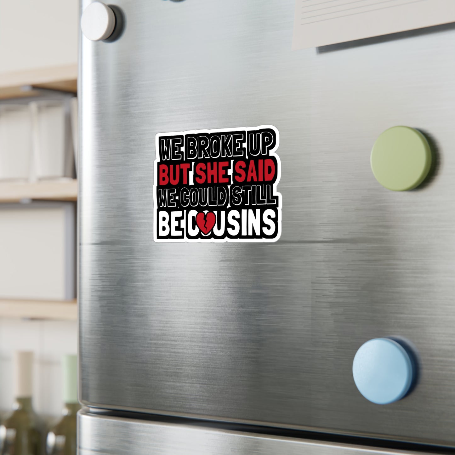 We Broke Up But She Said We Could Still Be Cousins - Hillybilly Sticker for Wall, Laptop, Window, Truck, Car Hillybilly Gift Vinyl Redneck Decal Sticker