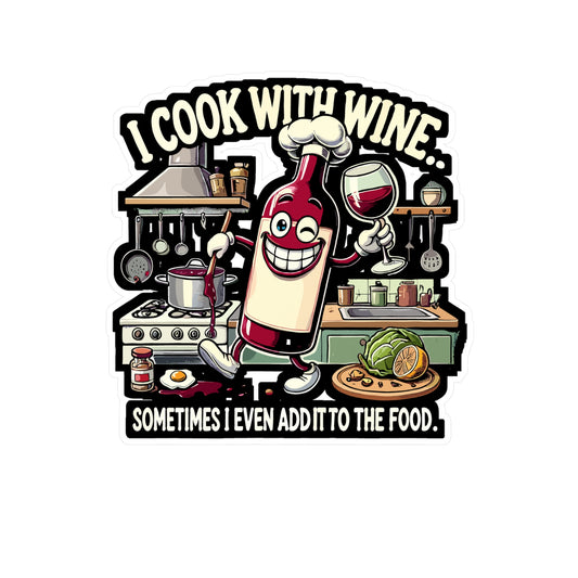 I Cook With Wine Sometimes I Even Add It to the Food - Wine humor Sticker for Laptop Sticker. Water Bottle Sticker, Vinyl Cooking with wine Decal - Wine humor Gift