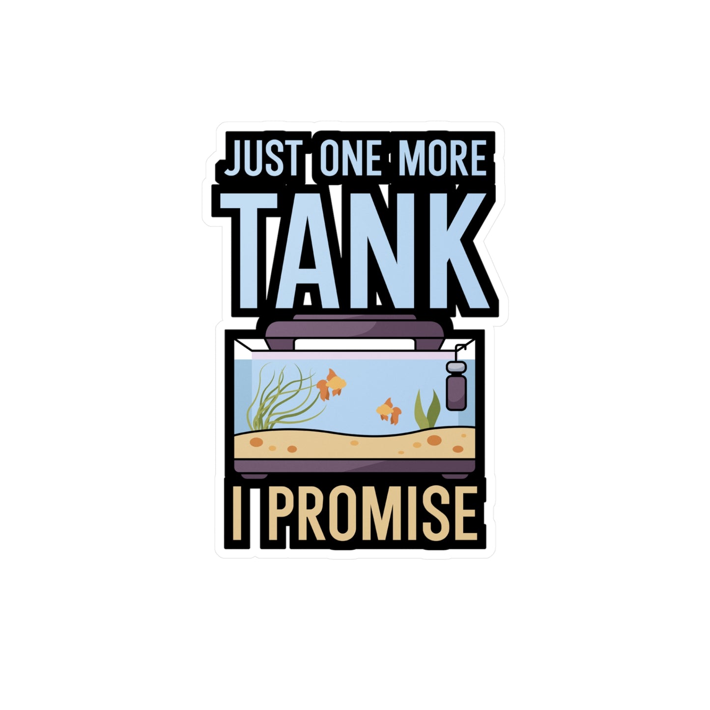 Just one more Tank i Promise - Aquarium Sticker for Wall, Laptop, Window, Truck, Car Aquarium Gift Vinyl Aquariums Decal Sticker