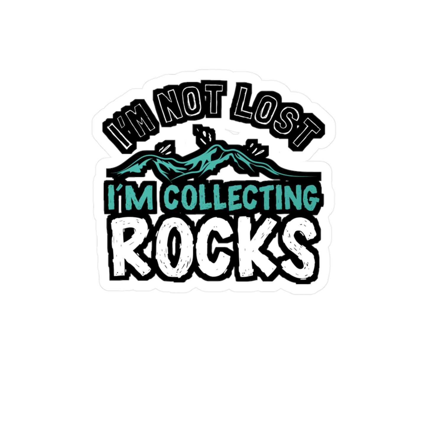 I'm Not Lost I'm Collecting Rocks - Geology Sticker for Laptop Sticker. Water Bottle Sticker, Vinyl Geologist Decal - Geology Gift