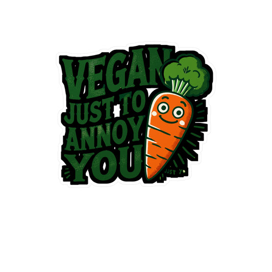 Vegan Just To Annoy You - Vegan Sticker for Laptop Sticker. Water Bottle Sticker, Vinyl Plant-based Decal - Vegan Gift