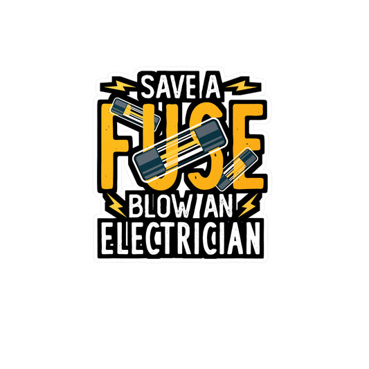 Save A Fuse Blow An Electrician - Electrician Sticker for Laptop Sticker. Water Bottle Sticker, Vinyl Stripper Decal - Electrician Gift
