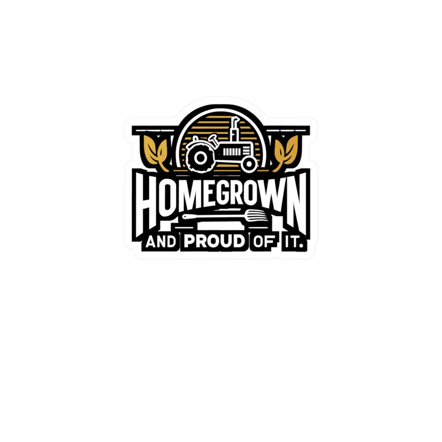 Homegrown and Proud Of It - Farmer Sticker for Laptop Sticker. Water Bottle Sticker, Vinyl Tractor Decal - Farmer Gift