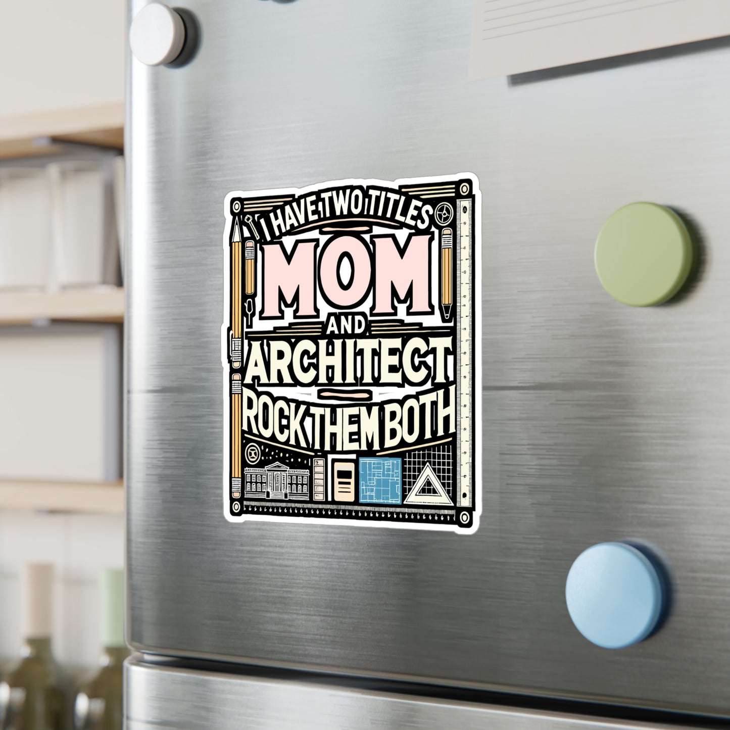 I Have Two Titles: Mom and Architect – Architecture Vinyl Sticker for Laptop or Water Bottle | Studio Decal, Gift for Architects