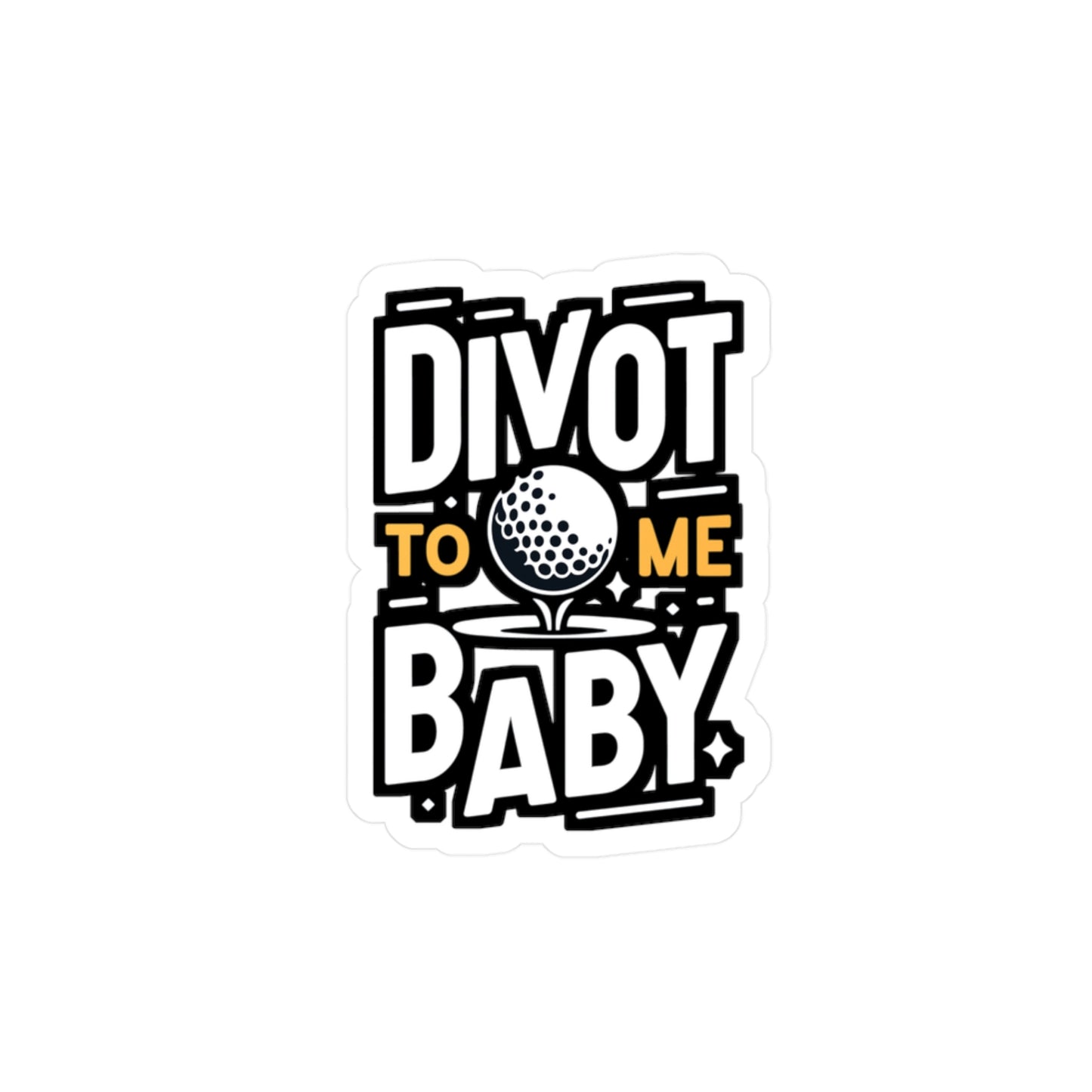 Divot To Me Baby - Golf Sticker for Car Window Laptop Sticker. Water Bottle Sticker, Vinyl Golfer Decal, Hole Sticker - Golf Gift