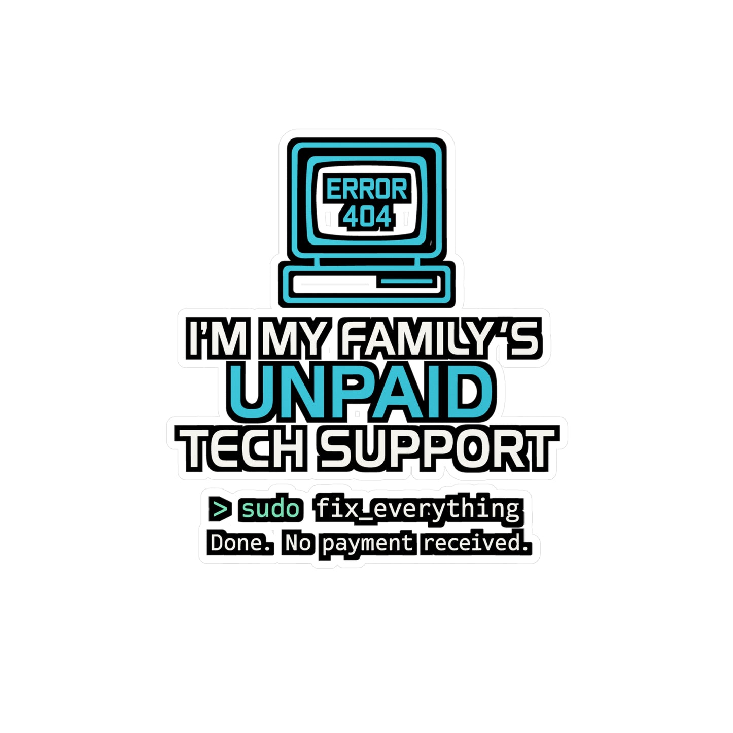 I'm My Family's Unpaid Tech Support – Funny Computer Sticker for Laptop or Water Bottle | Geek Gift for IT Support