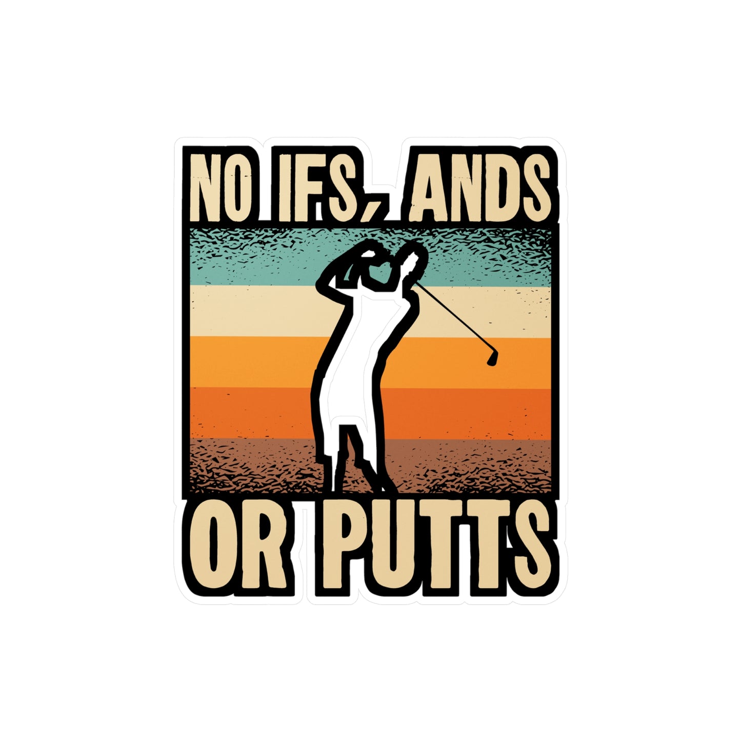 No Ifs or Putts - Golf Sticker for Car Window Laptop Sticker. Water Bottle Sticker, Vinyl Golfing Decal, Golfer Sticker - Golf Gift