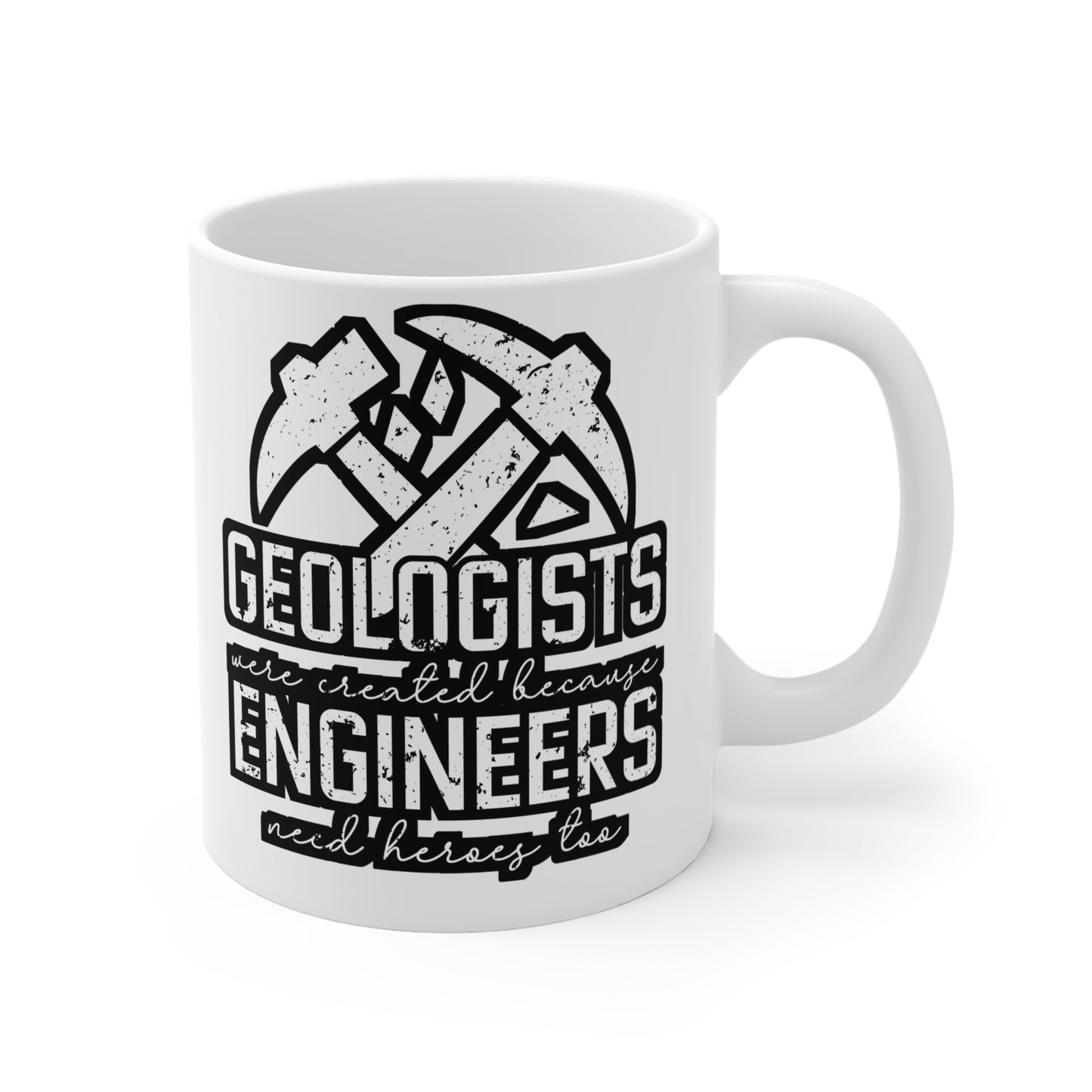 Geologists were created because Engineers need heroes too - Geology Mug for Coffee 11oz. Geology Cup, White ceramic, Geologist Mug - Geology Gift