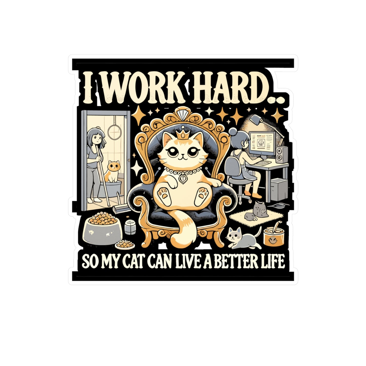 I Work Hard... So My Cat Can Live a Better Life - Cat lover Sticker for Laptop Sticker. Water Bottle Sticker, Vinyl Funny cat Decal - Cat lover Gift