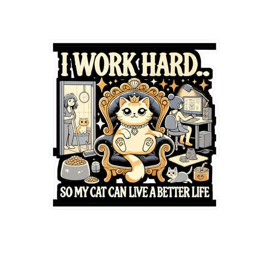 I Work Hard... So My Cat Can Live a Better Life - Cat lover Sticker for Laptop Sticker. Water Bottle Sticker, Vinyl Funny cat Decal - Cat lover Gift