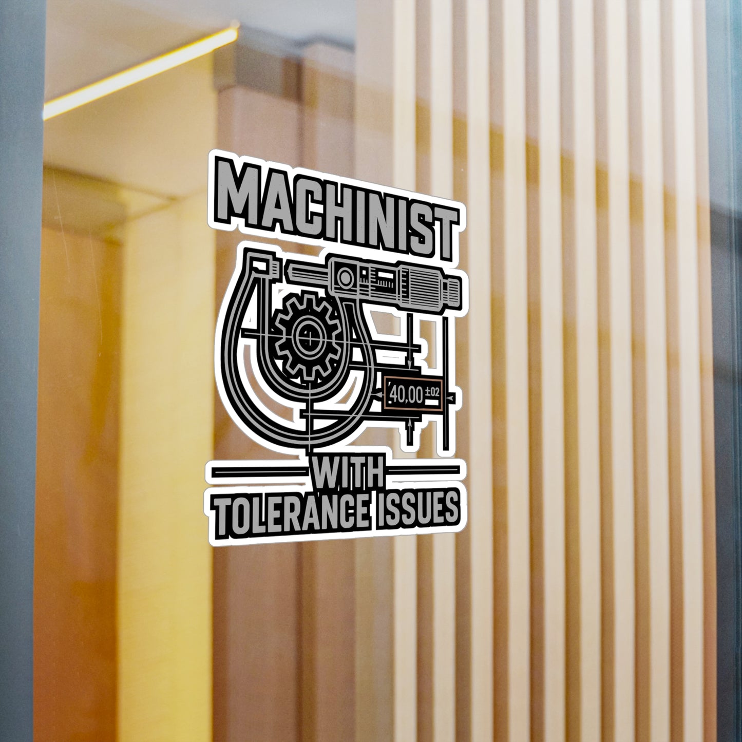 Machinist With Tolerance Issues - Machinist Sticker for Toolboxes, Laptops - Funny Gift for Precision Engineers, Shop Workers