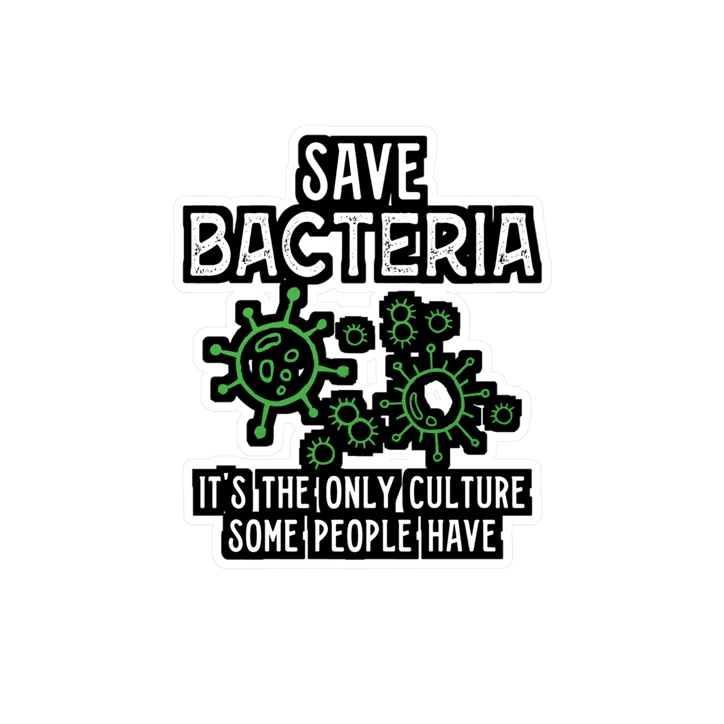 Save Bacteria It's The Only Culture Some People Have - Biology Sticker for Laptop Sticker. Water Bottle Sticker, Vinyl Physicist Decal - Biology Gift