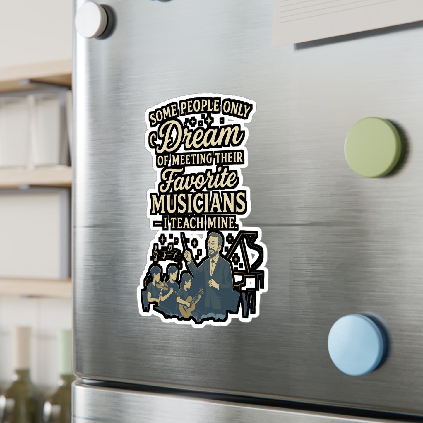 Some People Only Dream Of Meeting Their Favorite Musicians And I Teach Mine - Music Teacher Sticker - for Laptop, Water Bottle - Gift for Music Teachers
