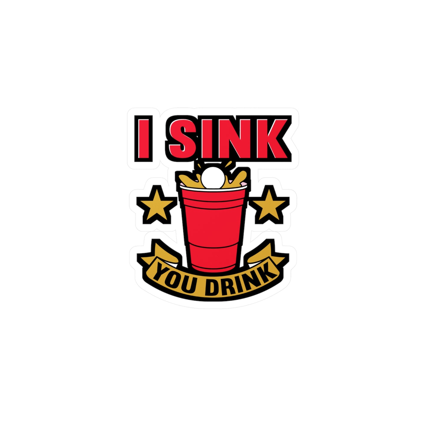 I Sink You Drink Beer Pong - Beer-pong Sticker for Laptop Sticker. Water Bottle Sticker, Vinyl Glory Decal - Beer-pong Gift