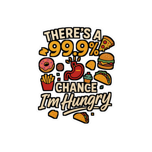There's A 99.9% Chance I'm Hungry – Funny Sticker for Laptop & Water Bottle | Vinyl Foodie Decal, Snack Lover Gift