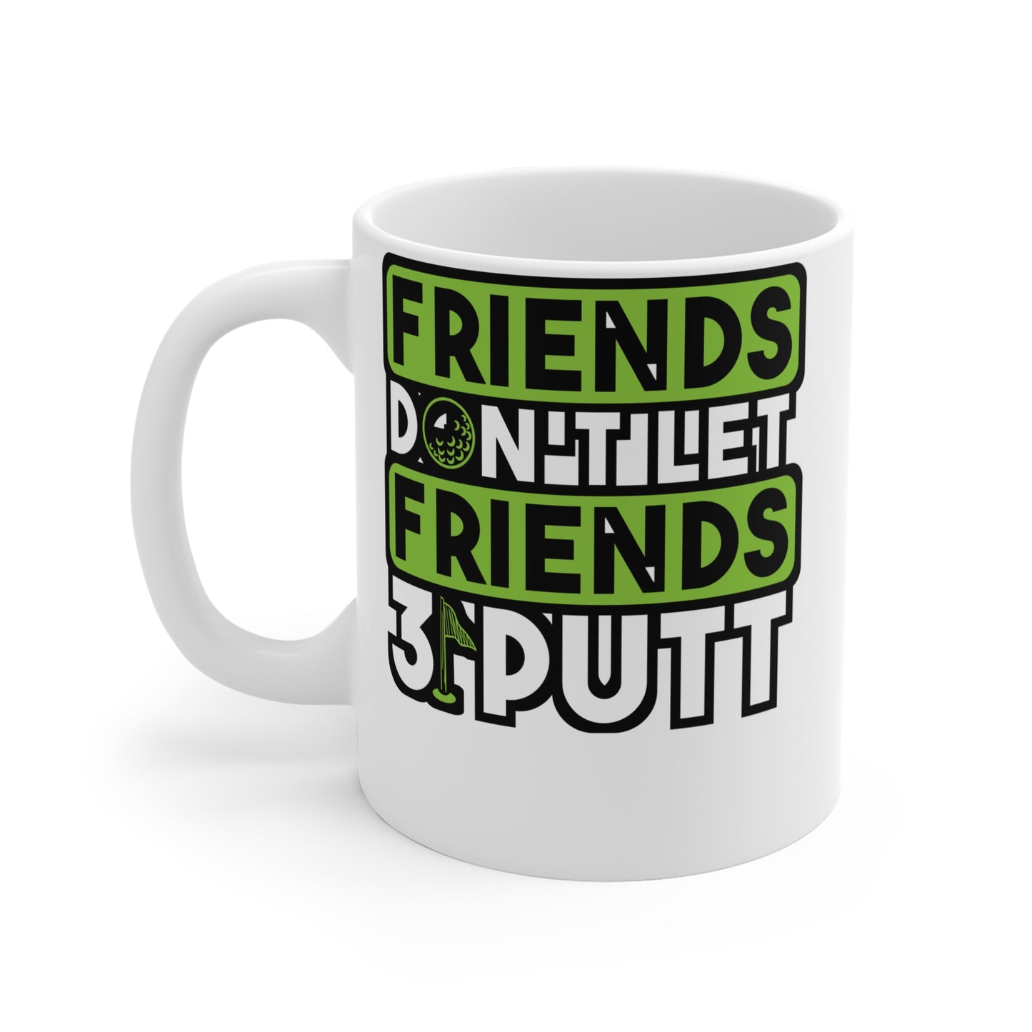 Friends Don't Let Firends 3 Putt - Golf Mug for Coffee 11oz. Golf Cup, White ceramic, Golfer Mug, Hole Tea Cup - Golf Gift