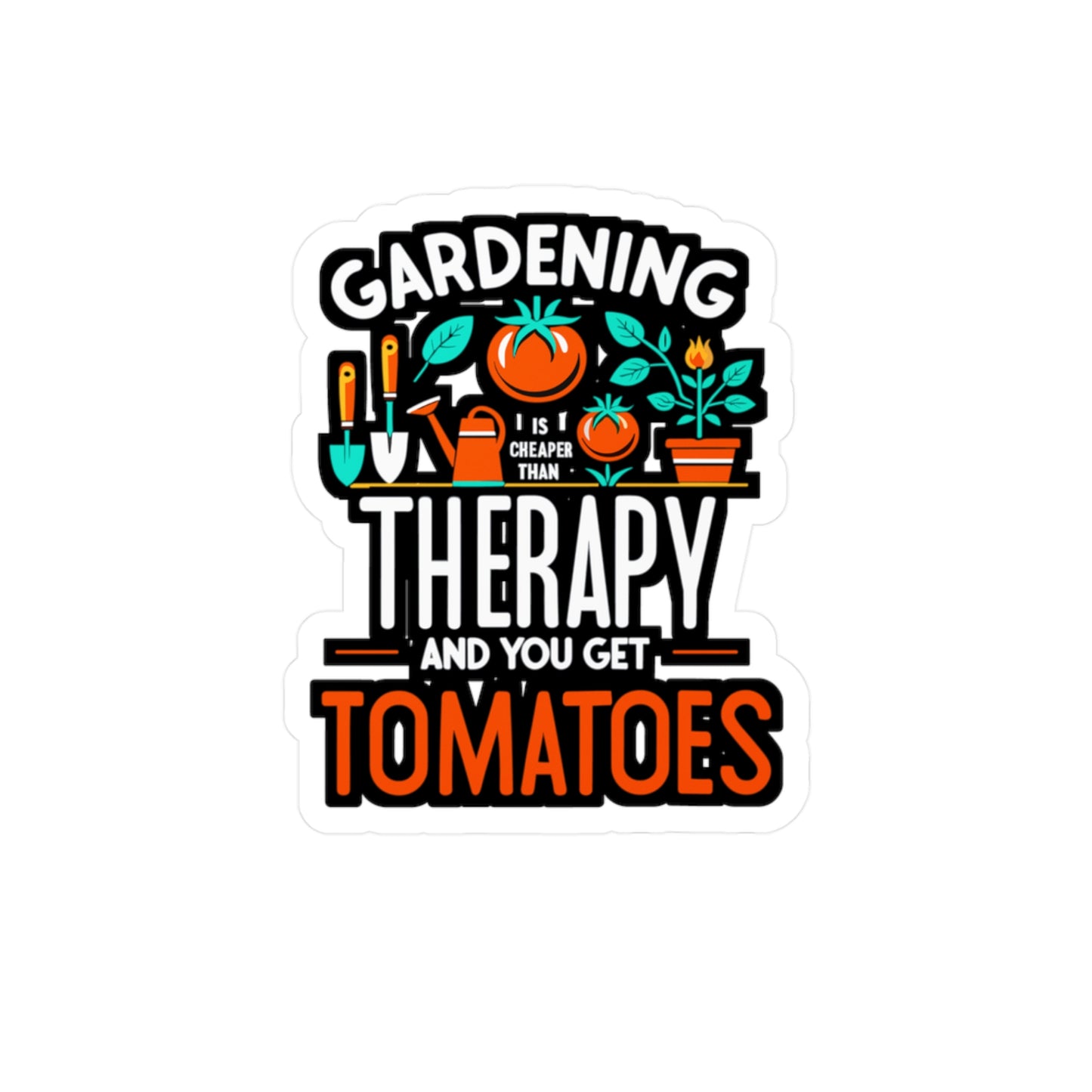 Gardening is cheaper than therapy and you get tomatoes - Gardening Sticker for Laptop Sticker. Water Bottle Sticker, Vinyl Greenhouse Decal - Gardening Gift