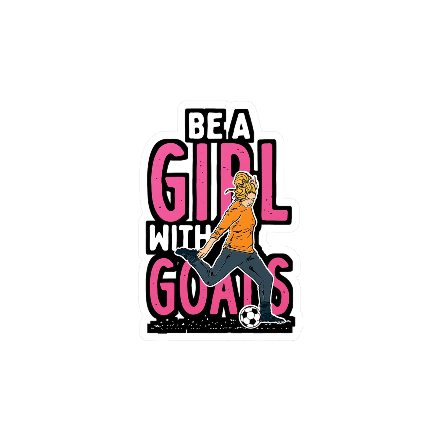 Be A Girl With Goals - Soccer Sticker for Car Window Laptop Sticker. Water Bottle Sticker, Vinyl Goal Decal, Kick Sticker - Soccer Gift