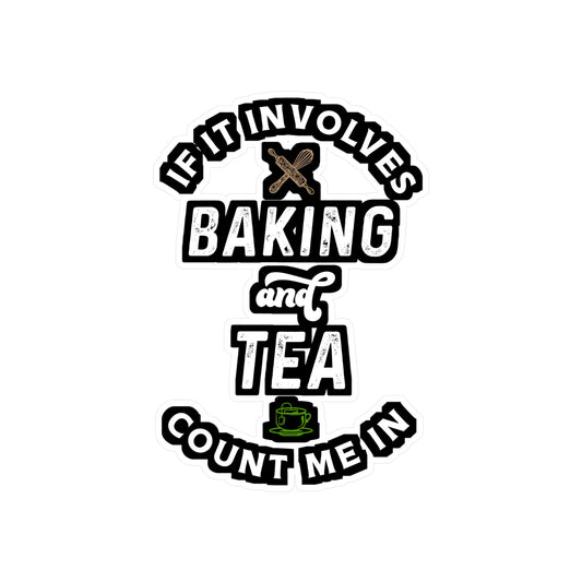 If It Involves Baking And Tea Count Me In - Baking Sticker for Laptop Sticker. Water Bottle Sticker, Vinyl Cake-decorator Decal - Baking Gift