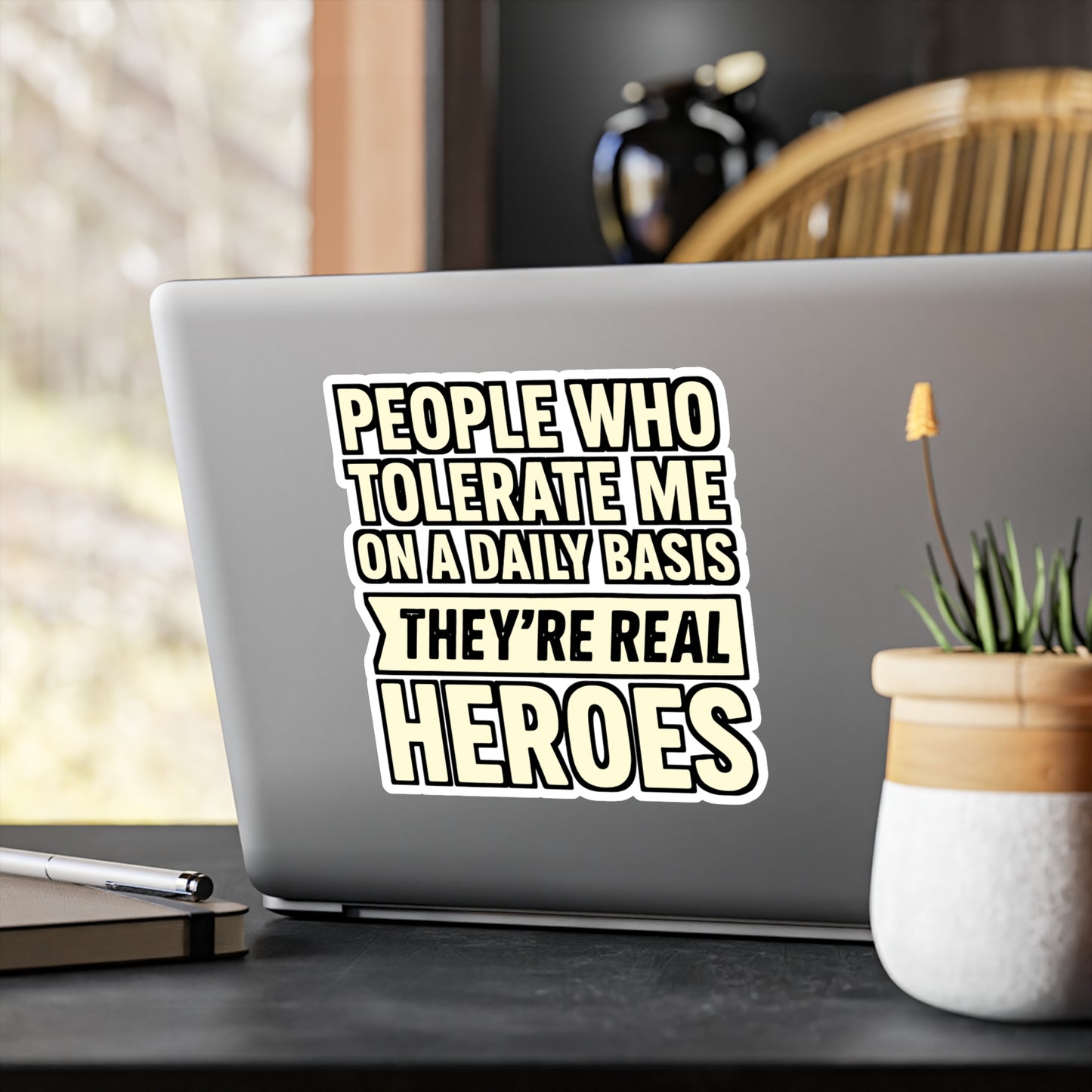 People Who Tolerate Me on a Daily Basis – They’re the Real Heroes Sticker for Laptop, Water Bottle & Sarcastic Humor Gifts