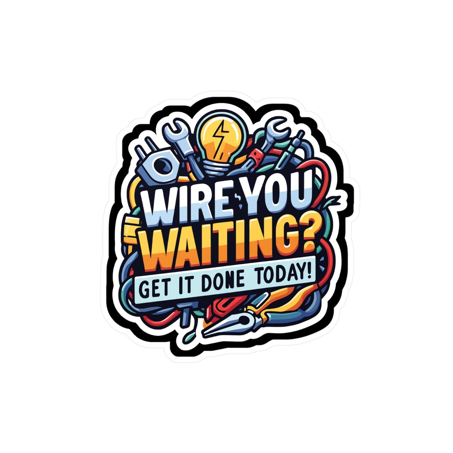 Wire you waiting- Get it done today! - Electrician Sticker for Laptop Sticker. Water Bottle Sticker, Vinyl Stripper Decal - Electrician Gift