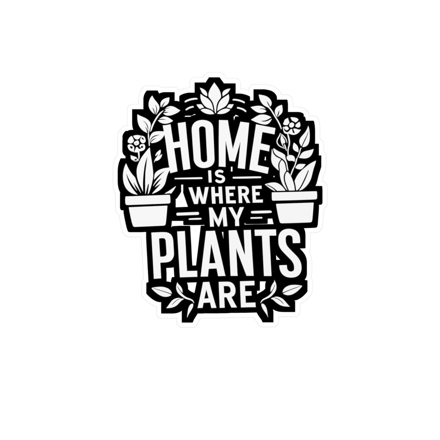 Home Is Where My Plants Are - Gardening Sticker for Laptop Sticker. Water Bottle Sticker, Vinyl Landscaper Decal - Gardening Gift