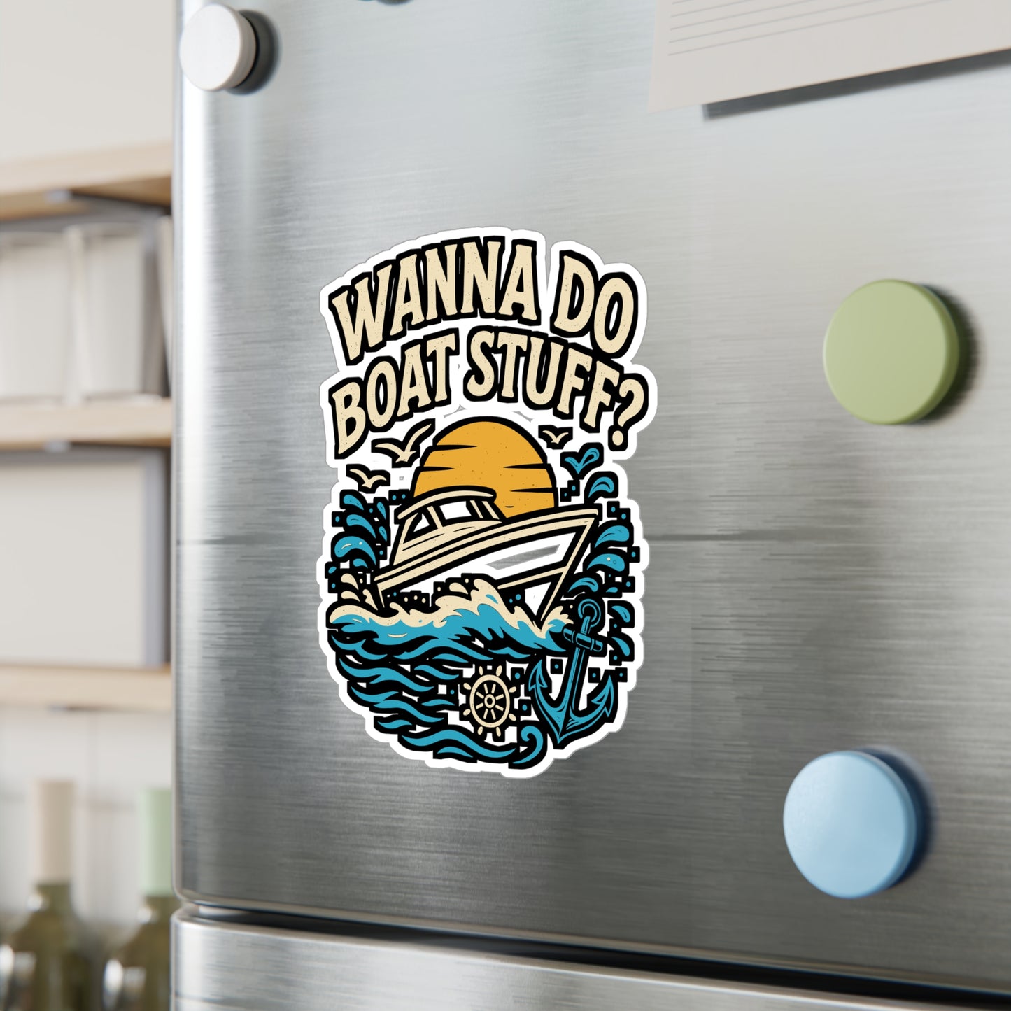 Wanna Do Boat Stuff? – Funny Boat Sticker for Car, Laptop, Water Bottle & Nautical Lover Gifts