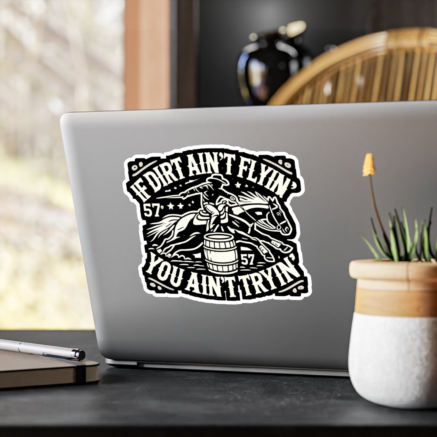 If Dirt Ain't Flyin' You Ain't Tryin' - Barrel-racing Sticker for Laptop Sticker. Water Bottle Sticker, Vinyl Horse Decal - Barrel-racing Gift