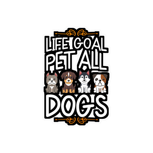 Life Goal Pet All Dogs - Pet Sticker for Car Window Laptop Sticker. Water Bottle Sticker, Vinyl Cute Decal, Cat Sticker - Pet Gift