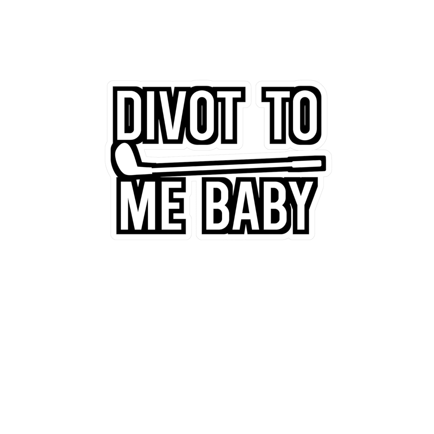 Divot To Me Baby - Golf Sticker for Wall, Laptop, Window, Truck, Car Golf Gift Vinyl Golfing Decal Sticker