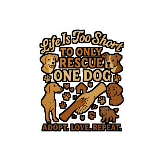Dog Rescue Sticker for Laptop, Water Bottle - Life Is Too Short To Only Rescue One Dog - Gift for Animal Lovers and Animal Rescue Volunteers
