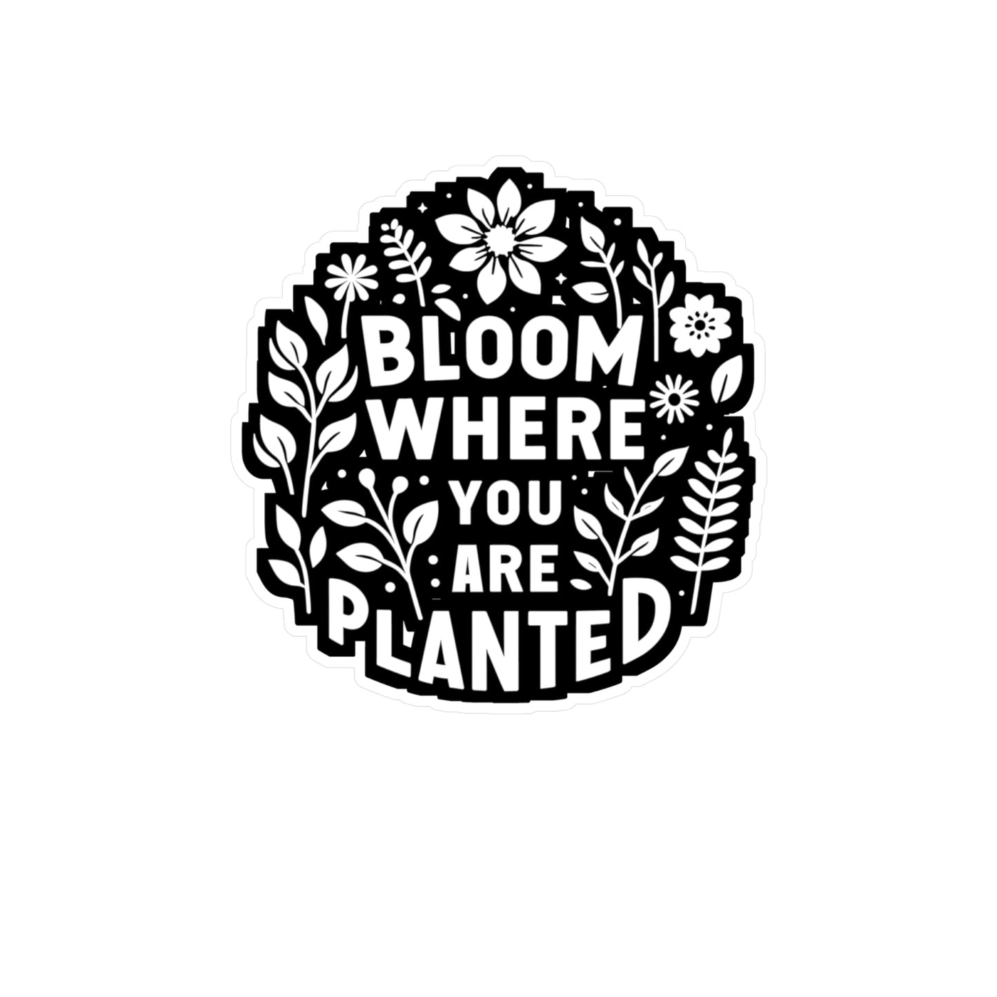 Bloom where you are planted - Gardening Sticker for Laptop Sticker. Water Bottle Sticker, Vinyl Greenhouse Decal - Gardening Gift