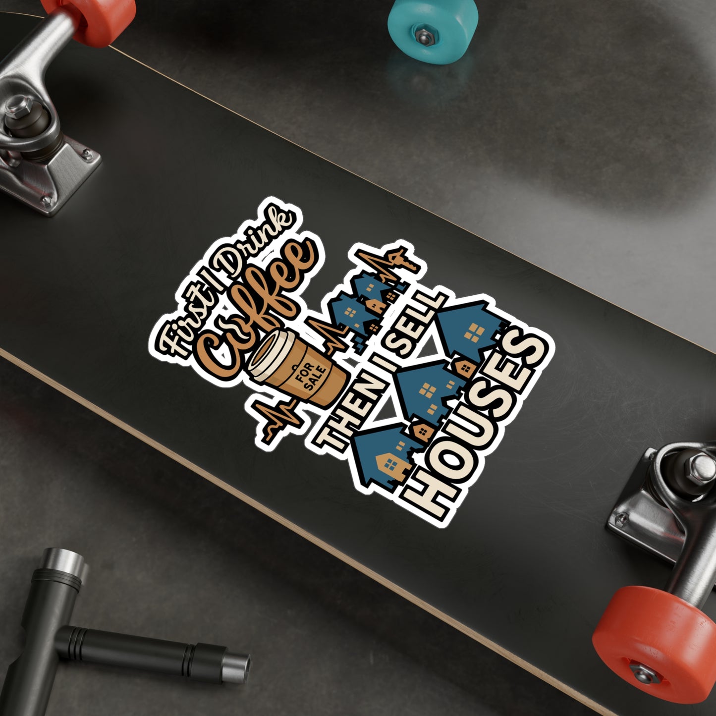 First I Drink Coffee Then I Sell Houses – Realtor Sticker for Laptop or Water Bottle | Real Estate Agent Gift, Vinyl Decal