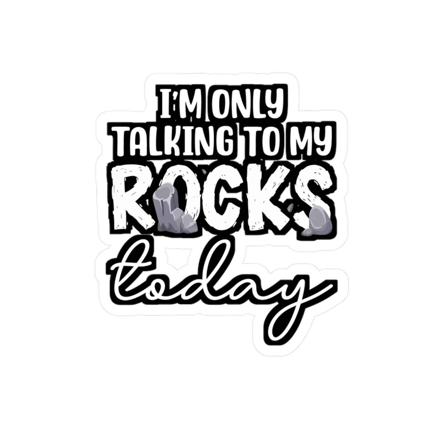 I'm Only Talking To My Rocks Today - Geology Sticker for Laptop Sticker. Water Bottle Sticker, Vinyl Geologist Decal - Geology Gift