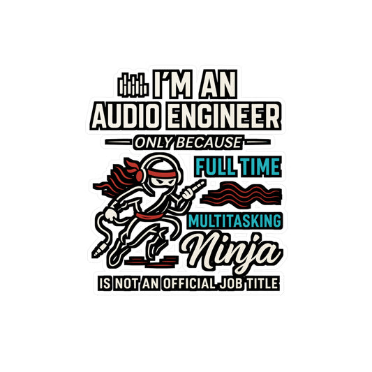 I'm An Audio Engineer Only Because Full Time Multitasking Ninja Is Not An Official Job Title - Audio Engineer Sticker for Laptop or Water Bottle - Gift for Sound Tech