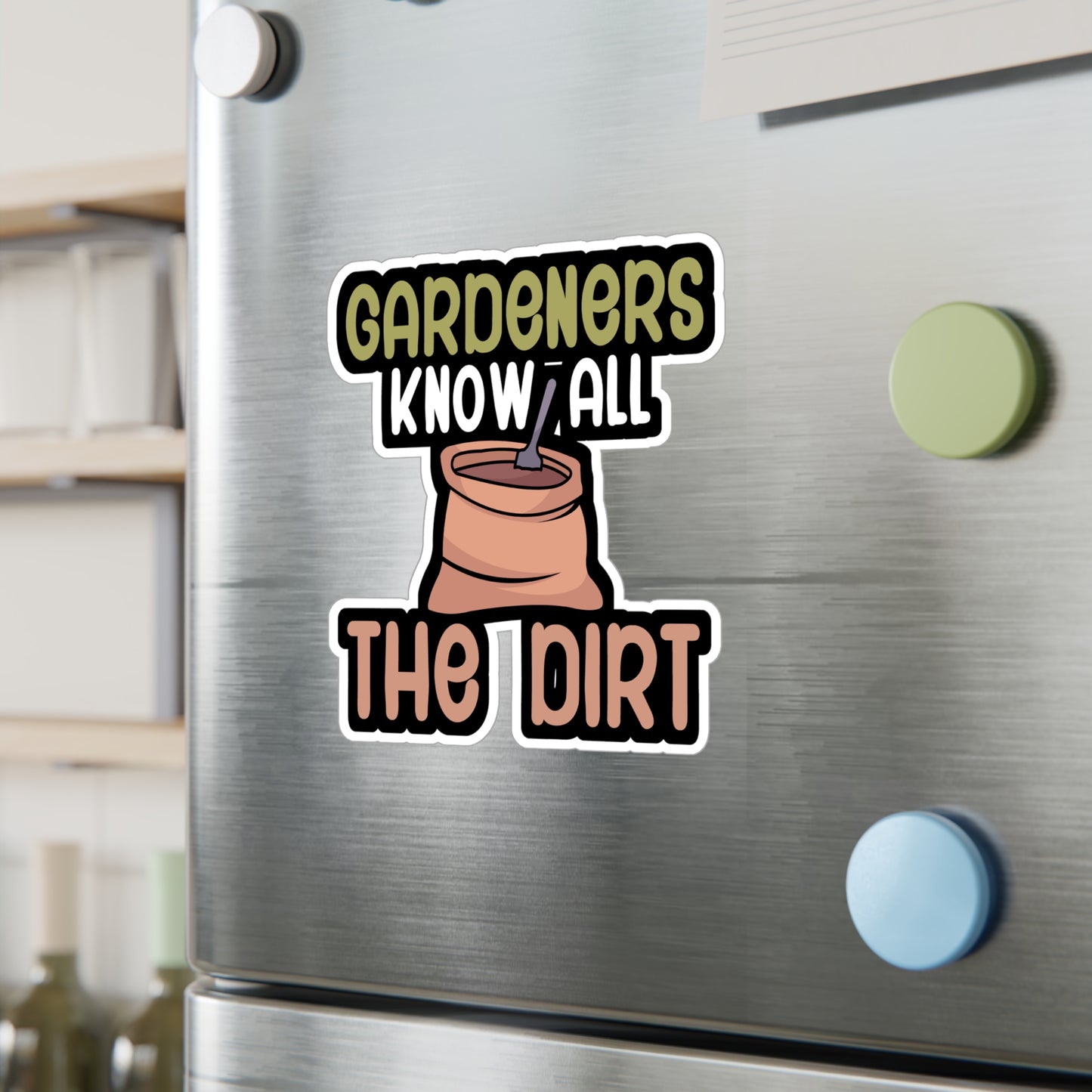 Gardeners know all the dirt - Gardener Sticker for Car, Wall, Laptop, Window, Truck Gardener Gift Vinyl Garden Decal Sticker