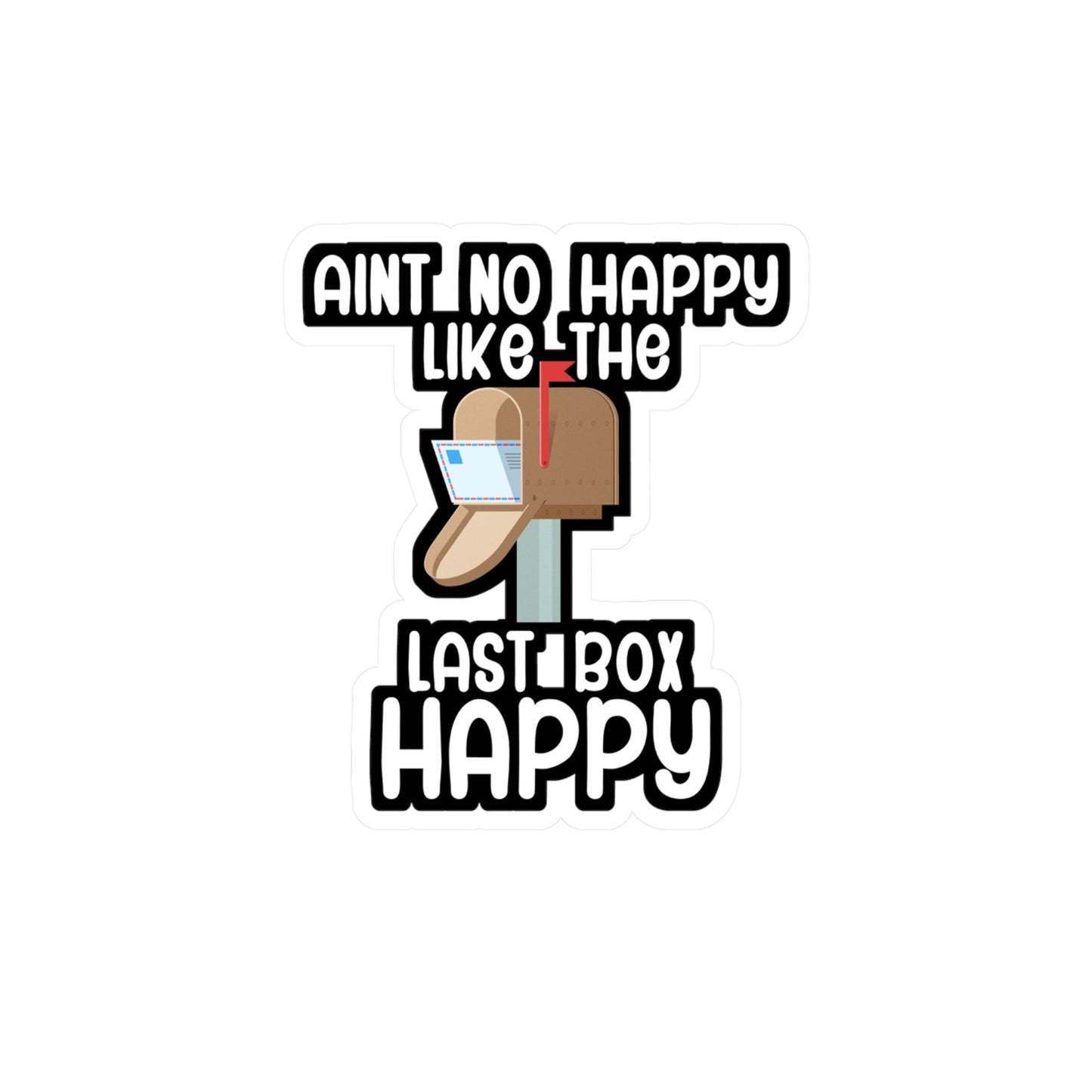 Aint no happy like the last box happy - Postal worker Sticker for Wall, Laptop, Window, Truck, Car Postal worker Gift Vinyl Funny postal worker Decal Sticker