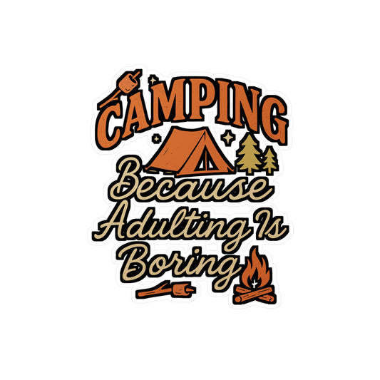 Camping Because Adulting Is Boring – RV Sticker for Laptop, Water Bottle & Camper Gifts
