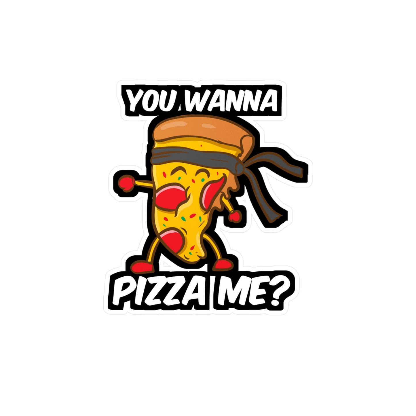 You Wanna Pizza Me - Pizza Sticker for Car Window Laptop Sticker. Water Bottle Sticker, Vinyl Slice Decal, Ketchup Sticker - Pizza Gift