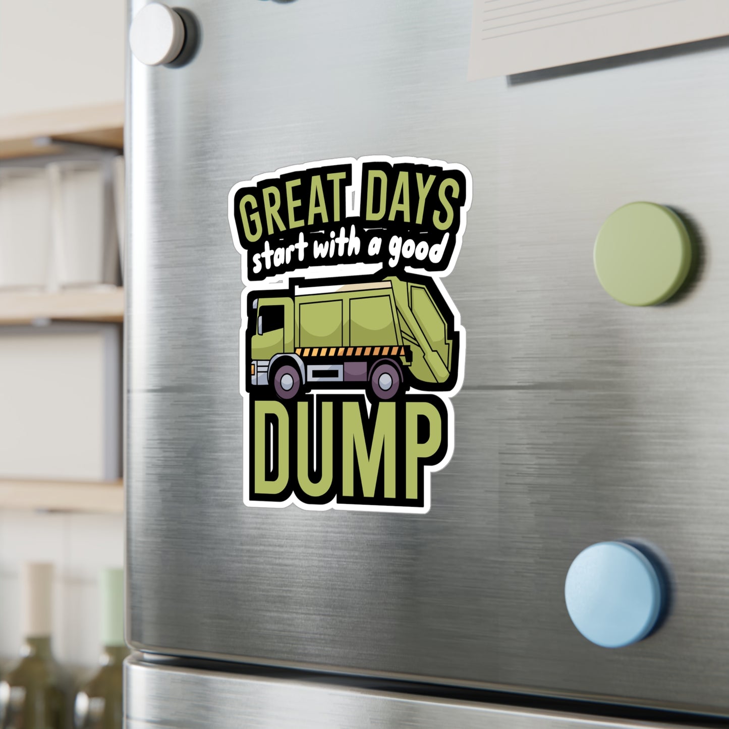 Great days start with a good dump - Garbage Sticker for Wall, Laptop, Window, Truck, Car Garbage Gift Vinyl Truck Decal Sticker