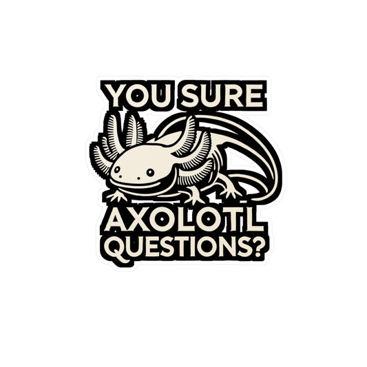 You Sure Axolotl Questions - Axolotl Sticker for Laptop Sticker. Water Bottle Sticker, Vinyl Salamander Decal - Axolotl Gift