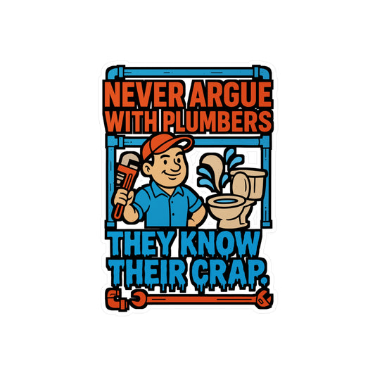 Never Argue with Plumbers – Funny Plumber Sticker for Laptop or Water Bottle | Pipefitter Vinyl Decal, Plumbing Gift Idea