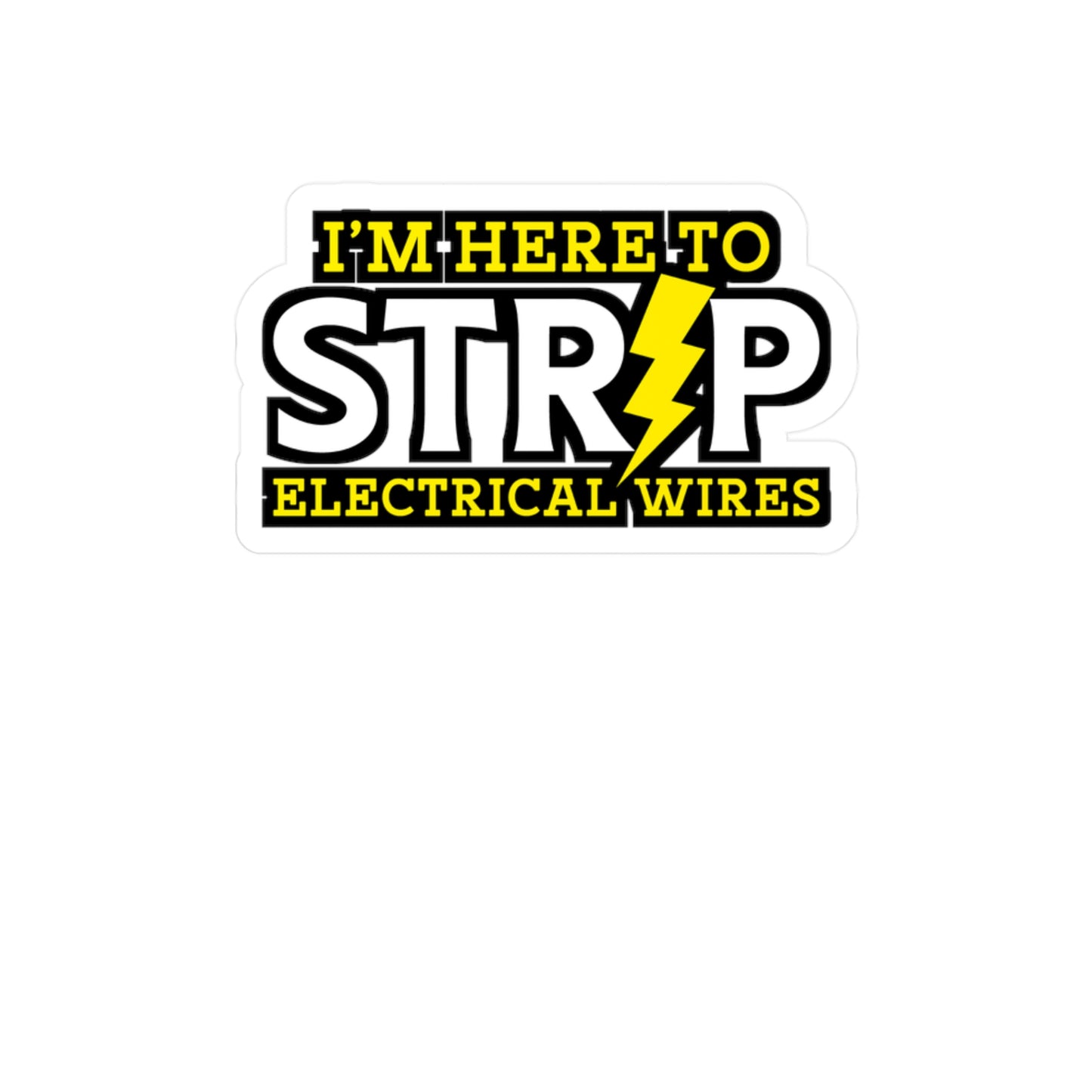 I'm Here To Strip Electricial Wires - Electrician Sticker for Wall, Laptop, Window, Truck, Car Electrician Gift Vinyl Stripper Decal Sticker