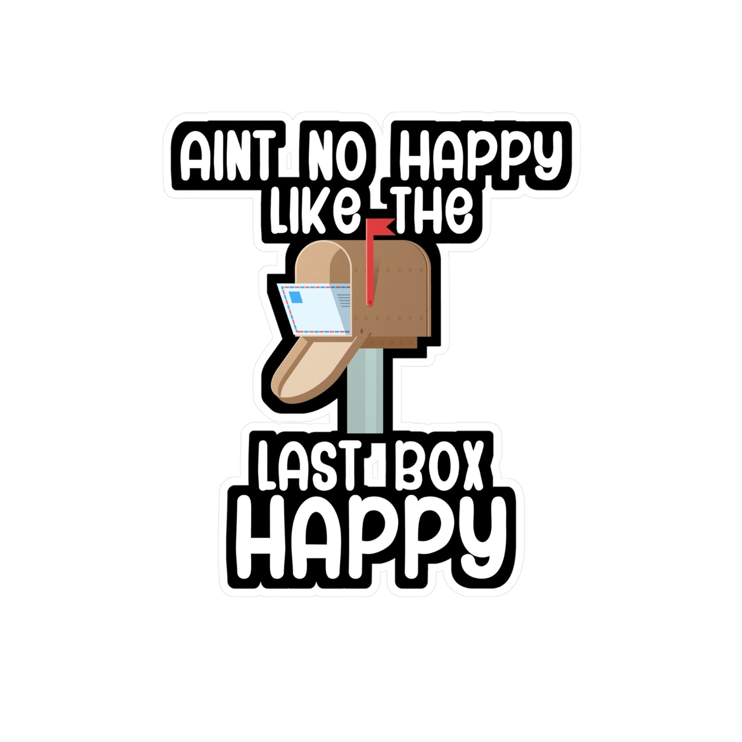 Aint no happy like the last box happy - Postal worker Sticker for Wall, Laptop, Window, Truck, Car Postal worker Gift Vinyl Funny postal worker Decal Sticker